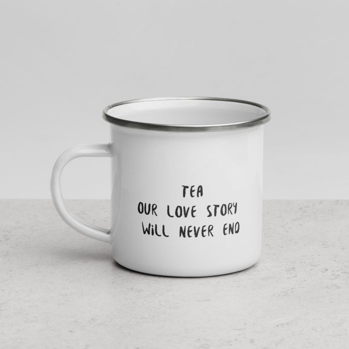 TEA OUR LOVE STORY WILL NEVER END / Enamel Tea Mug