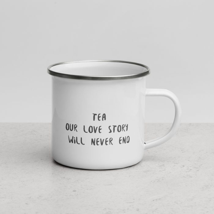 TEA OUR LOVE STORY WILL NEVER END / Enamel Tea Mug