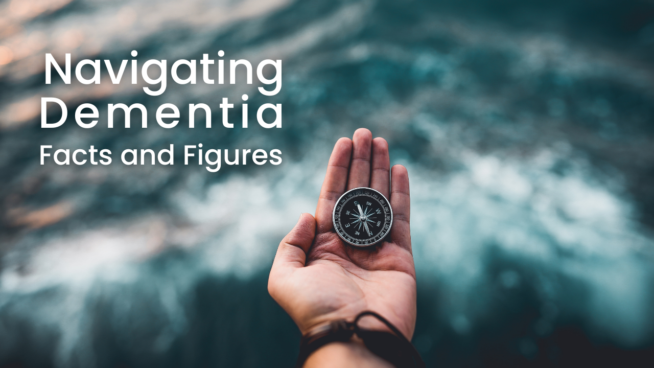 Navigating Dementia Facts & Figures