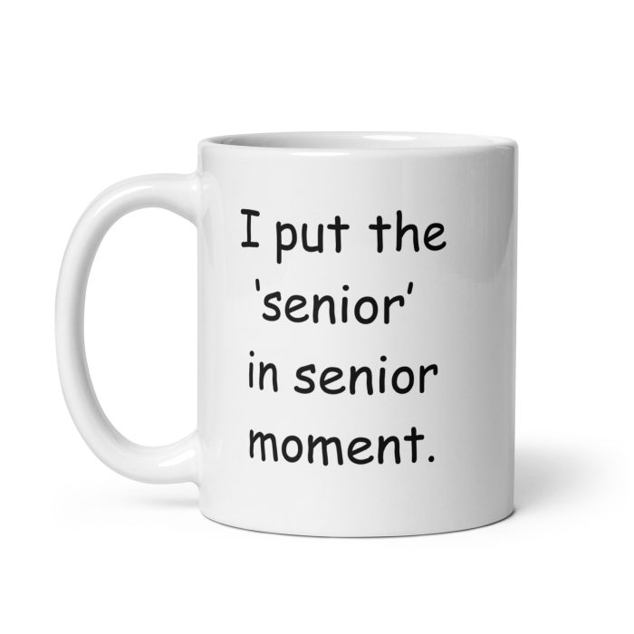 I put the ‘senior’ in senior moment.