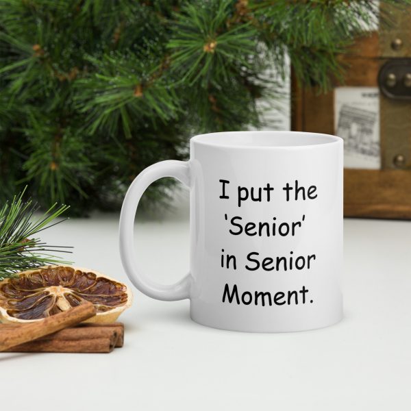 I put the ‘Senior’ in Senior Moment. - A Light Hearted Mug